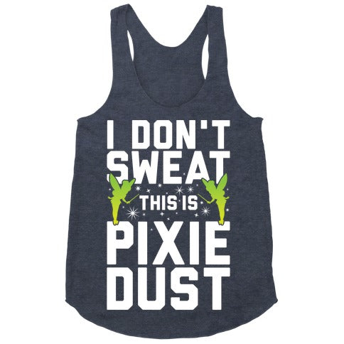 I Don't Sweat This Is Pixie Dust Racerback Tank